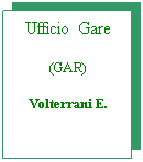 Casella di testo: Ufficio  Gare
(GAR)
Volterrani E.
